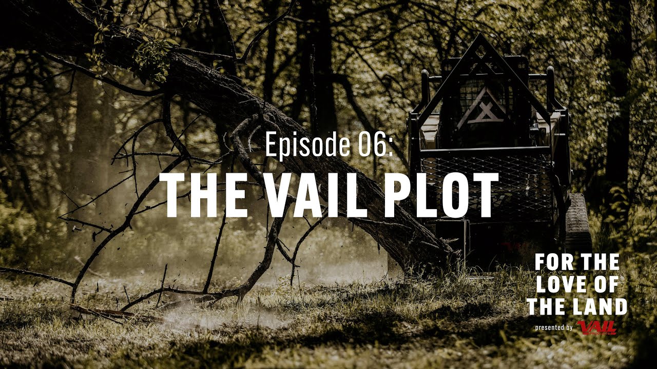 For the Love of the Land: Ep 6 The Vail Plot ft. Vail Attachments for Skid Steers/CTLs