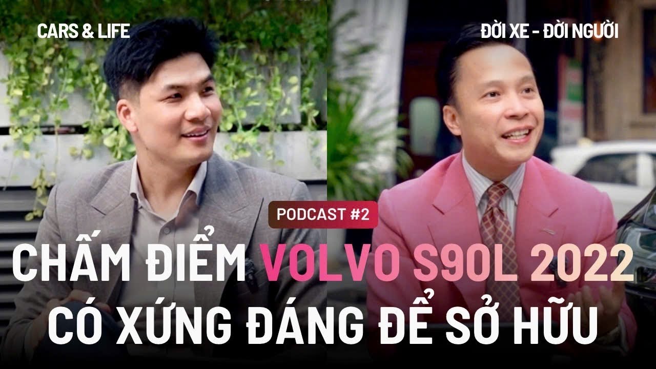 PODCAST CAR & LIFE | Tập 02 | Tại Sao “Sếp” Thăng Long Cars Lại Sử Dụng Chiếc Volvo S90L?
