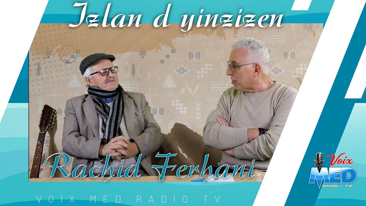Voix Med RADIO-TV | IZLAN D YINZIZEN | Rencontre avec Rachid Ferhani.