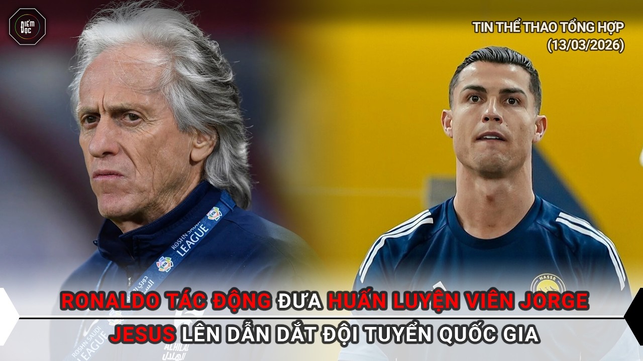 Bồ Đào Nha: Ronaldo tác động đưa Jorge Jesus lên dẫn dắt tuyển quốc gia | Tin Thể thao 13/03/2026