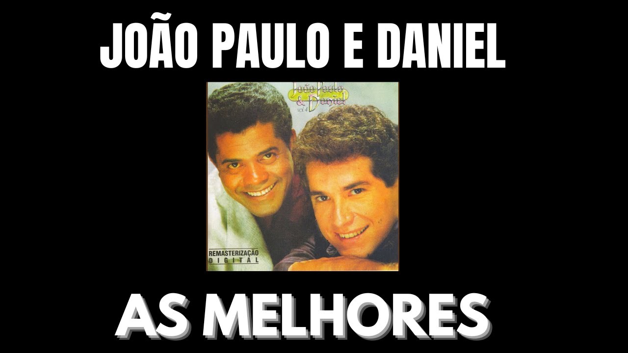 MELHORES DE JOÃO PAULO E DANIEL - - SÓ AS MELHORES MÚSICAS ANTIGAS - É PRA SE EMOCIONAR
