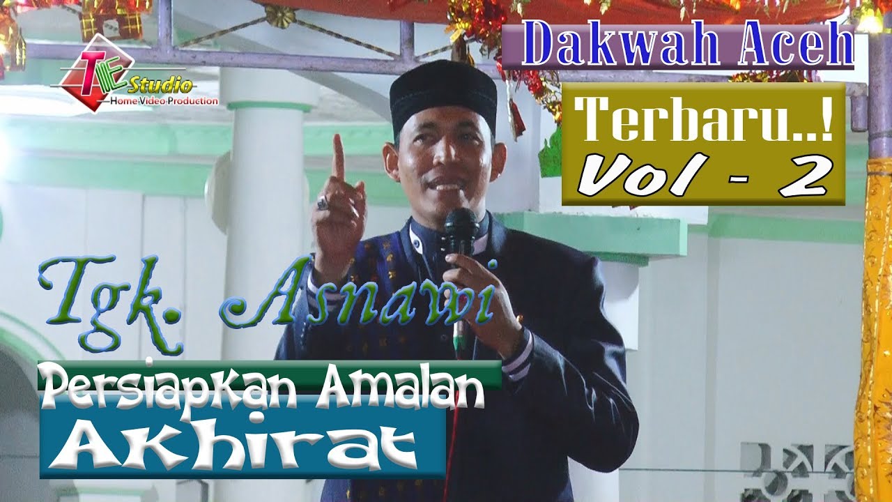 Dakwah Aceh Terbaru Tgk Asnawi  I Persiapkan Amalan Akhirat Vol 2