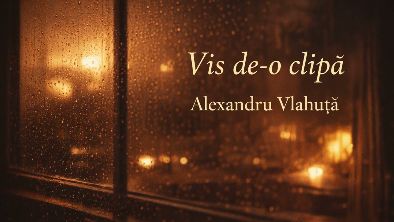 Vis de-o clipă – Alexandru Vlahuță | poezie cântată