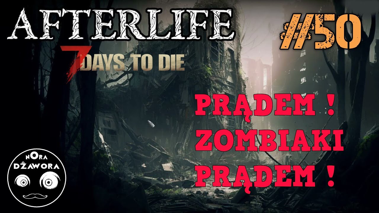 7 DAYS TO DIE #50 / AFTERLIFE MOD / Gameplay PL / PRĄDEM ! ZOMBIAKI PRĄDEM !
