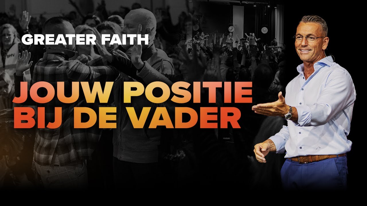Jouw positie bij de vader - Johan Toet - Greater Faith conference 2022