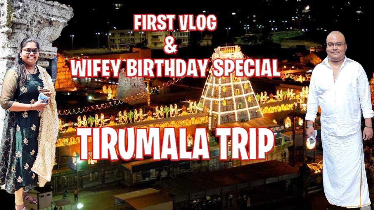 My 1st Vlog to Tirumala & Wife #Birthday celebrations  | #Tirupati | #Devotional