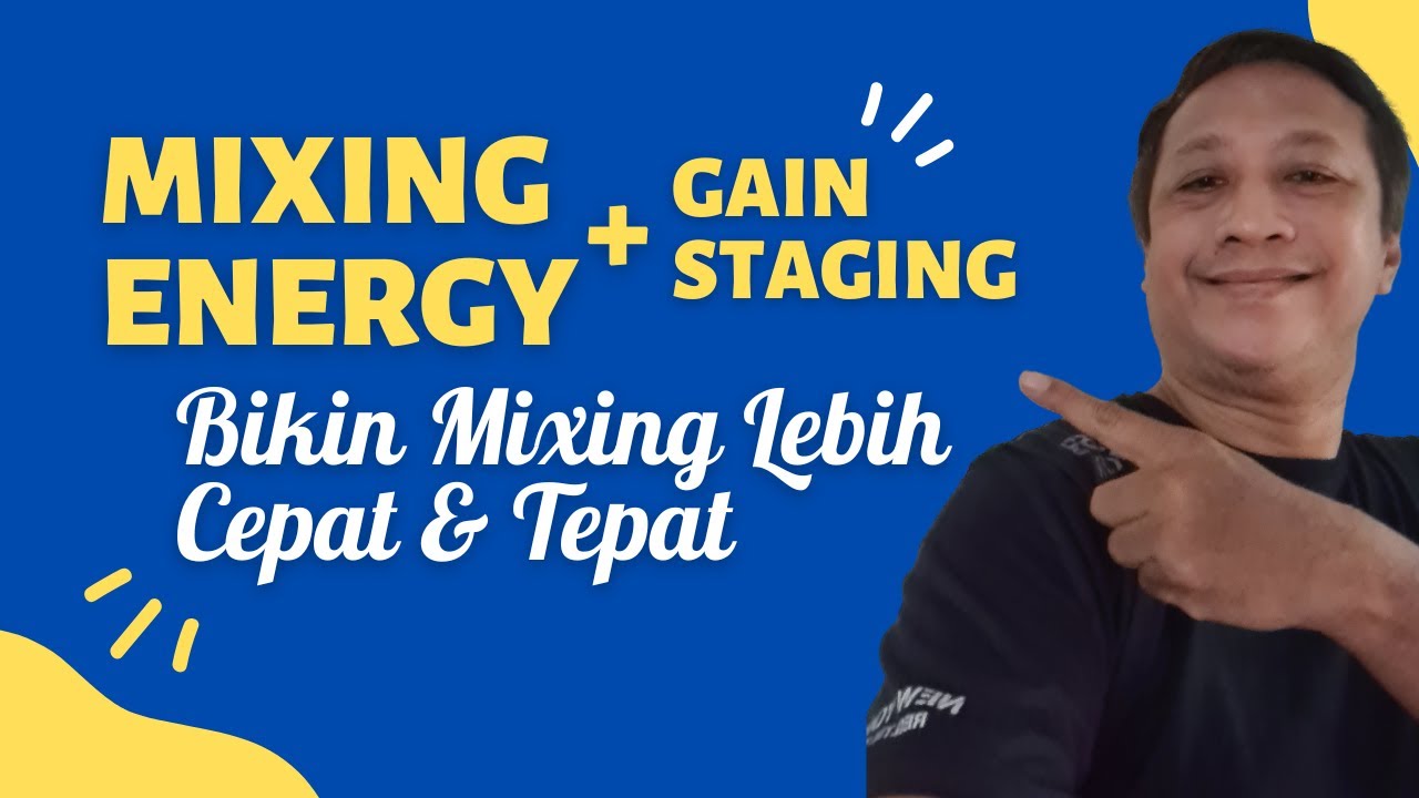 MIXING ENERGY & GAIN STAGING, Kunci Rahasia Mixing Cepat & Tepat !