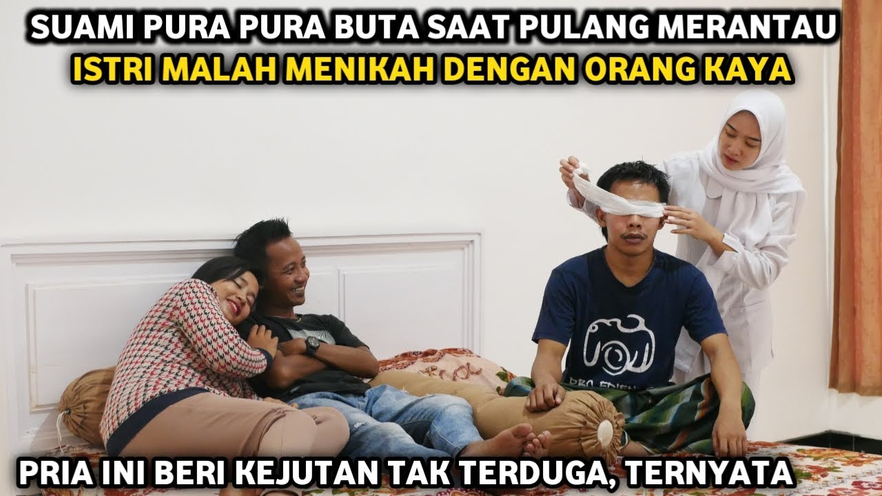 SUAMI PURA PURA BUTA SAAT PULANG MERANTAU, ISTRI MALAH MENIKAH DENGAN ORANG KAYA ! KEJUTAN TERJADI