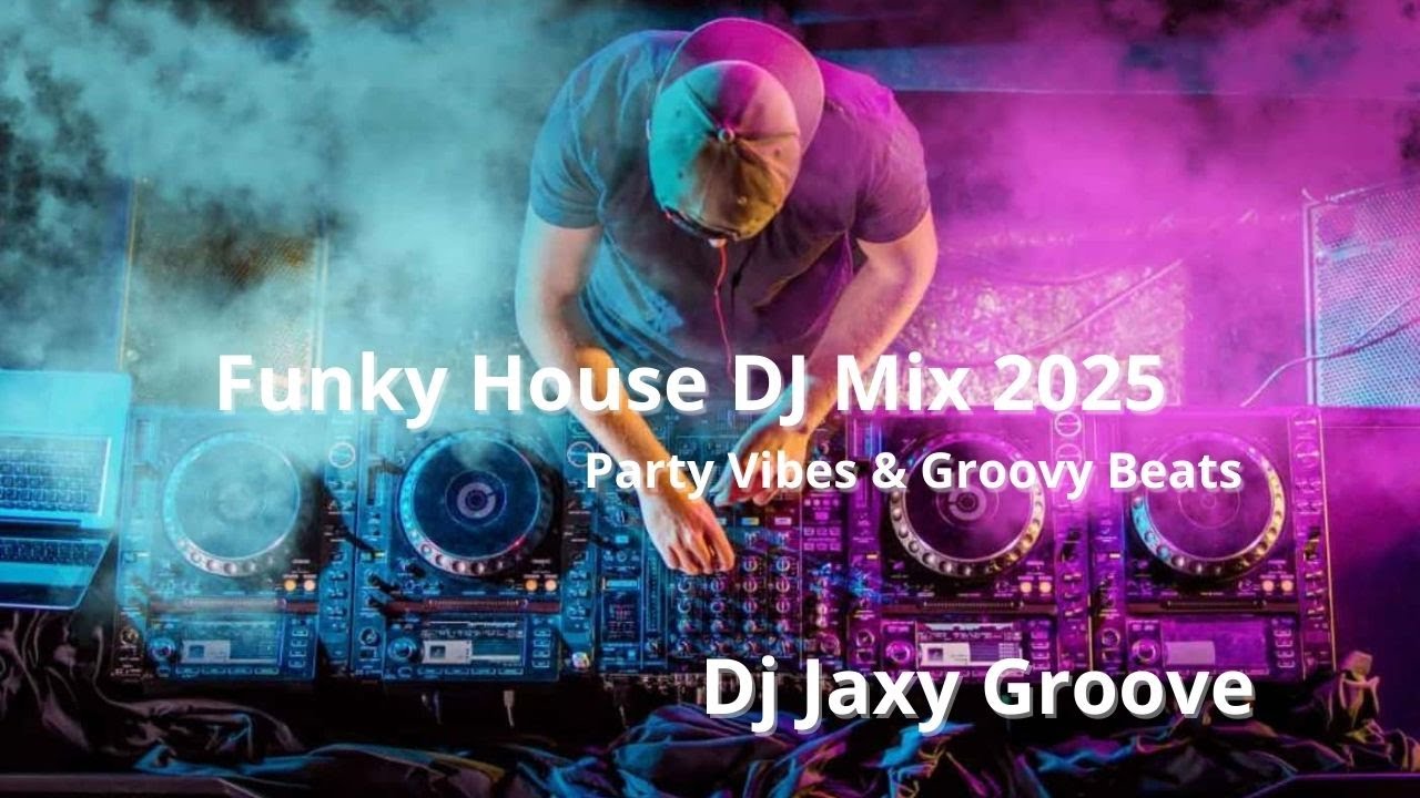 🔥Funky House DJ Mix 2025 | Party Vibes & Groovy Beats | DJ Jaxy Groove #funkyhousemix #djmix #party