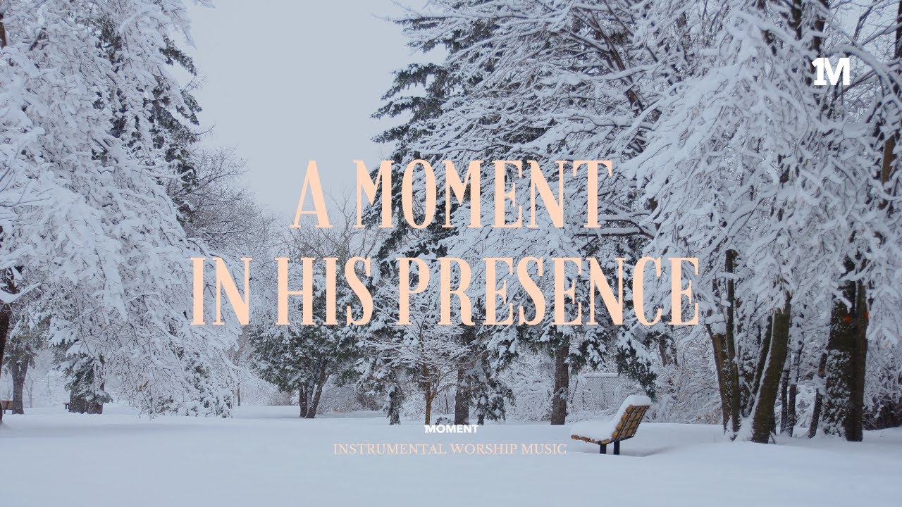 A MOMENT IN HIS PRESENCE- Instrumental Worship Music + Soaking worship music