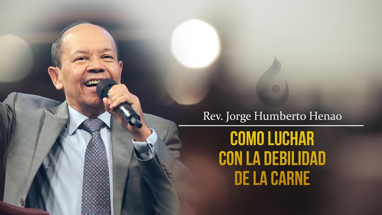 REV. HUMBERTO HENAO | COMO LUCHAR CON LA DEBILIDAD DE LA CARNE