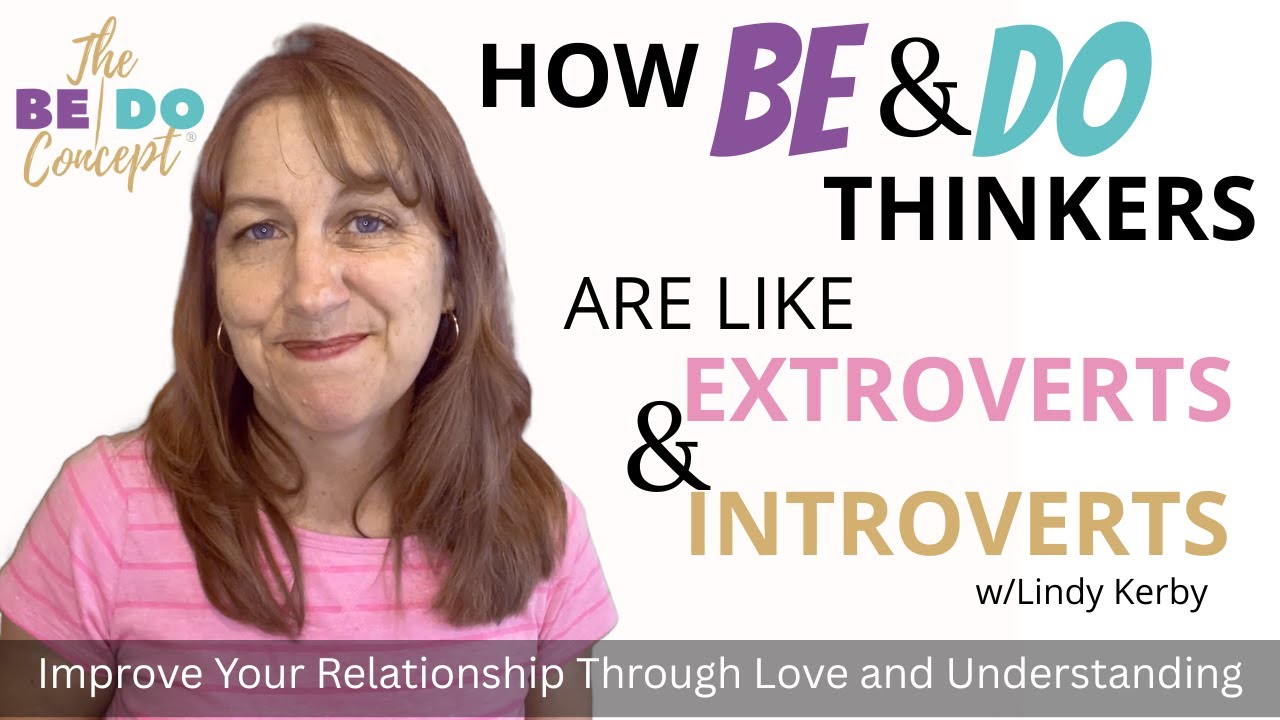 How to Improve Your Relationship: Learn how BE and DO Thinkers are like Extroverts and Introverts