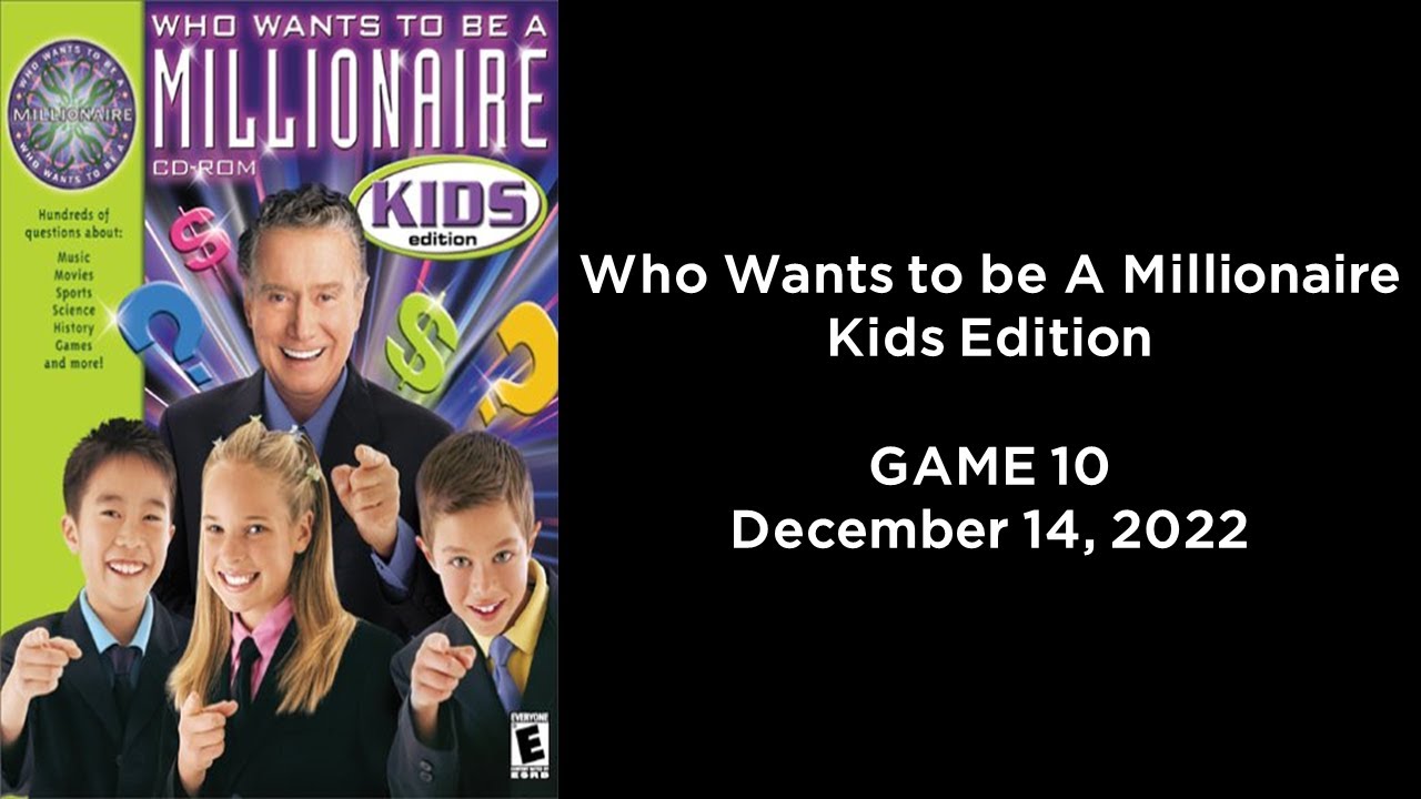 Who Wants to be A Millionaire Kids Edition (Game 10, 12/14/2022)
