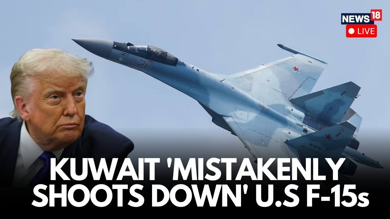 Breaking News LIVE: Kuwait ‘Mistakenly’ Shoots Down 3 US F-15 Fighter Jets Amid Gulf Tensions | N18G