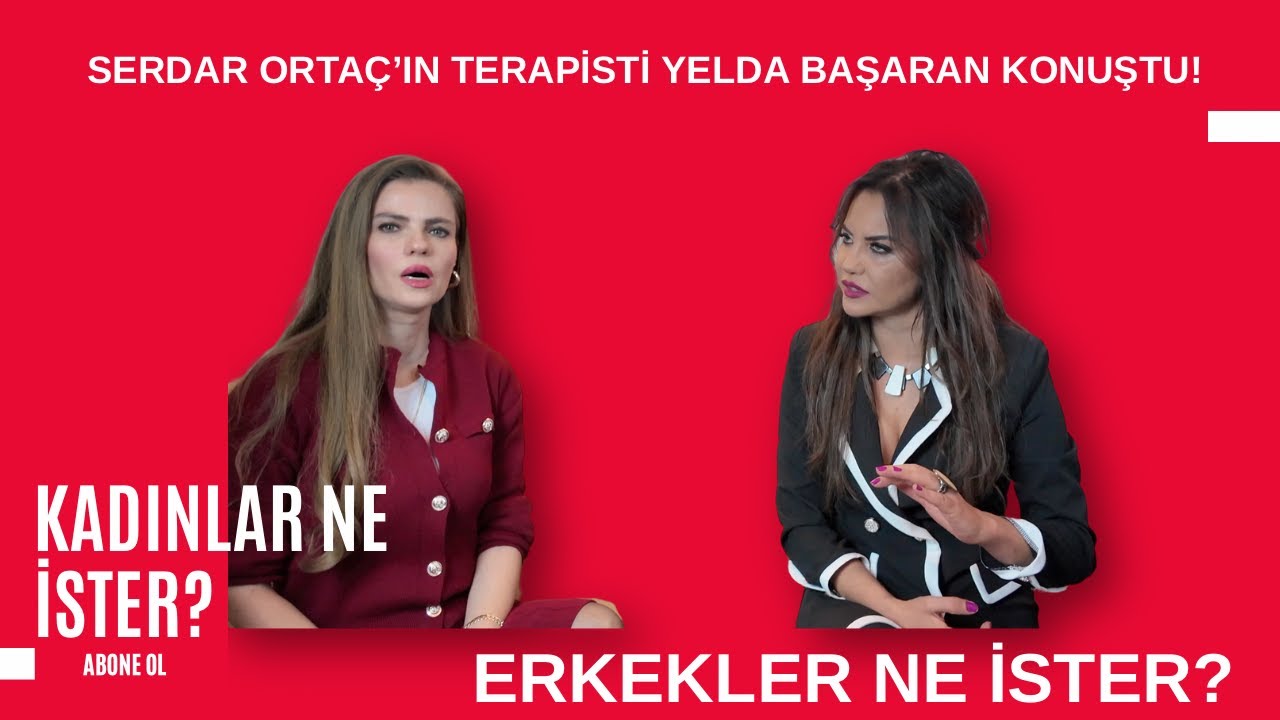 SERDAR ORTAÇ’IN PSİKOLOĞU YELDA BAŞARAN KONUŞTU! | Kadınlar Ne İster? Erkekler Ne İster?