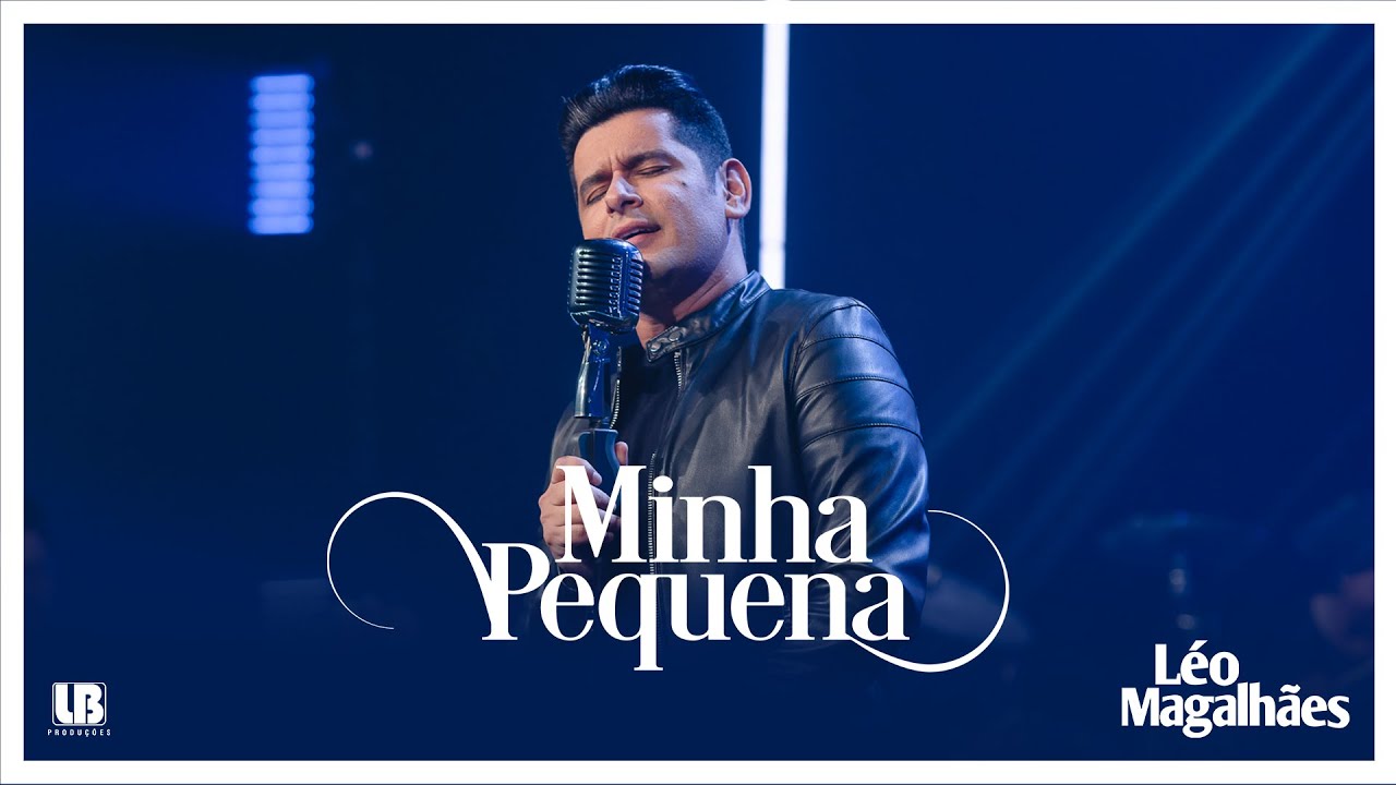 L&eacute;o Magalh&atilde;es - MINHA PEQUENA (Clipe Oficial)