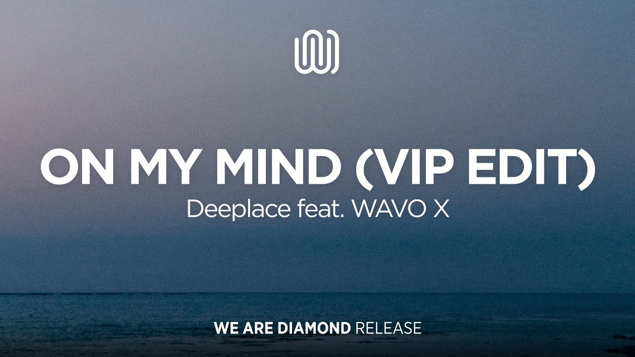 Deeplace - On My Mind (feat. WAVO X) (VIP Edit)
