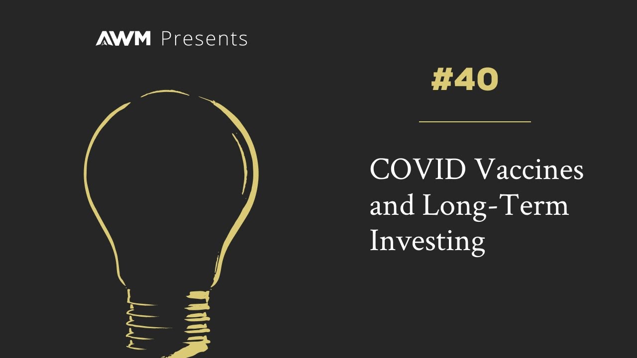 COVID Vaccines and Long-Term Investing | AWM Insights #40