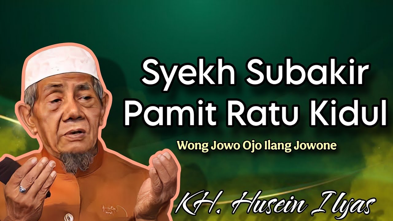 Syekh Subakir Pamit Ratu Kidul - Ngaji KH. Husein Ilyas terbaru
