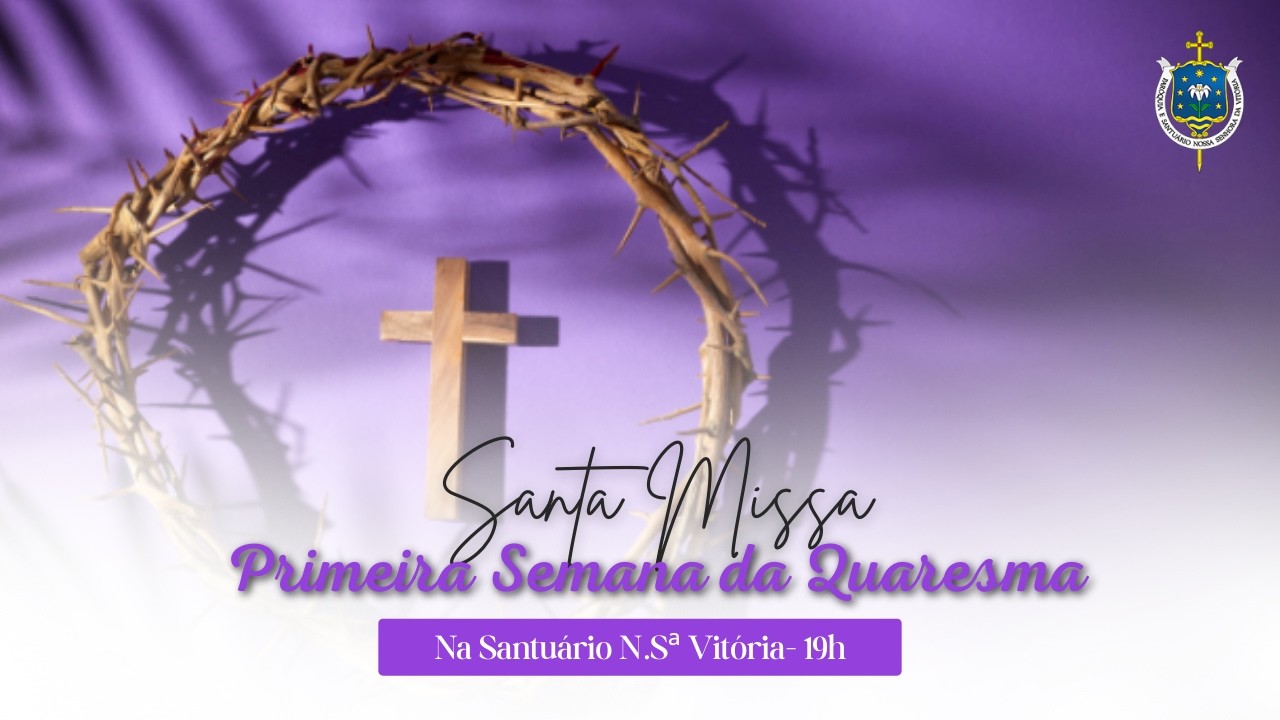 Santa Missa, Primeira da Quaresma, 19h - Santuário Nossa Senhora da Vitória
