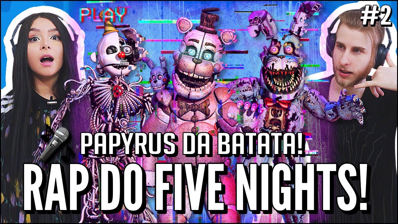 RAP DO FIVE NIGHTS AT FREDDY'S (PARTE 2) - ISSO ACABA AQUI  | PAPYRUS DA BATATA (JOVENS REAGEM)