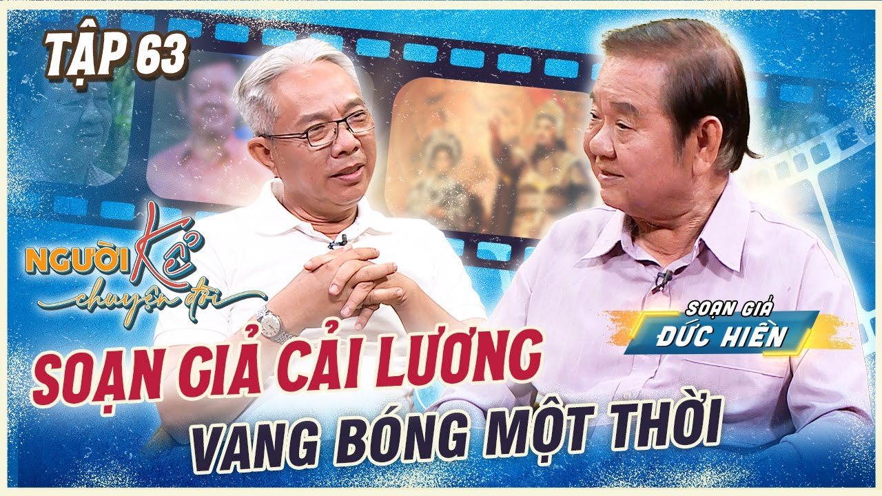 Người Kể Chuyện Đời #63 | Soạn Giả Cải Lương Đức Hiền NÊN DUYÊN cùng vợ nhờ HÁT CHUNG tác phẩm