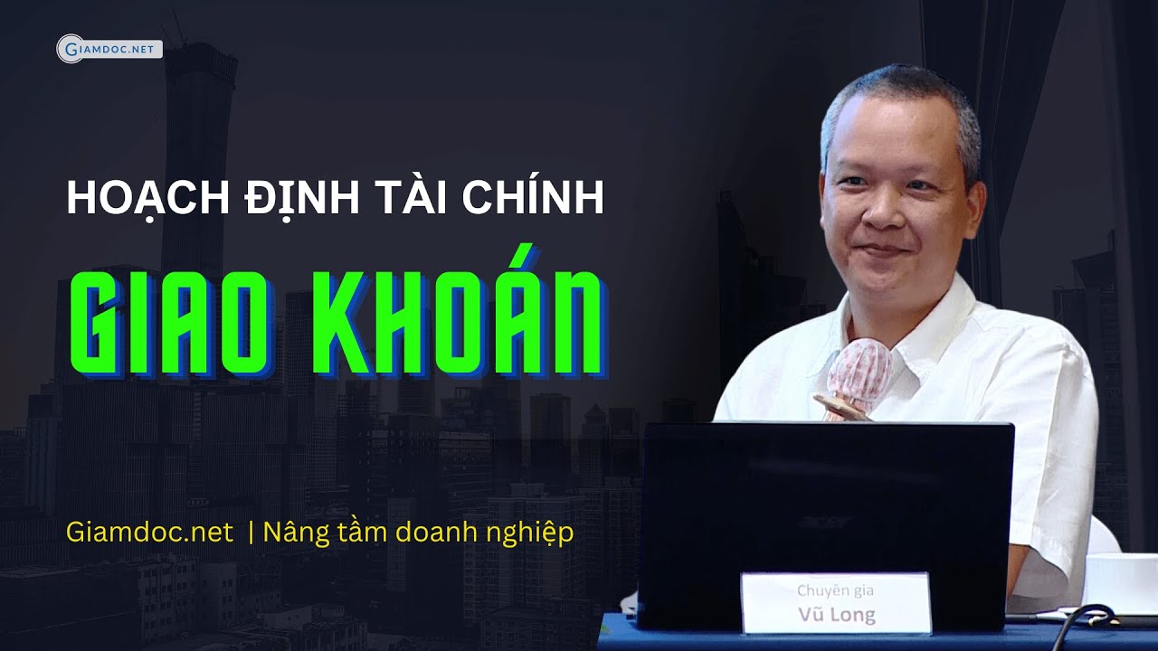 Quản trị vận hành công ty bài bản | Phần 2: Hoạch định tài chính kinh doanh và giao khoán | Vũ Long