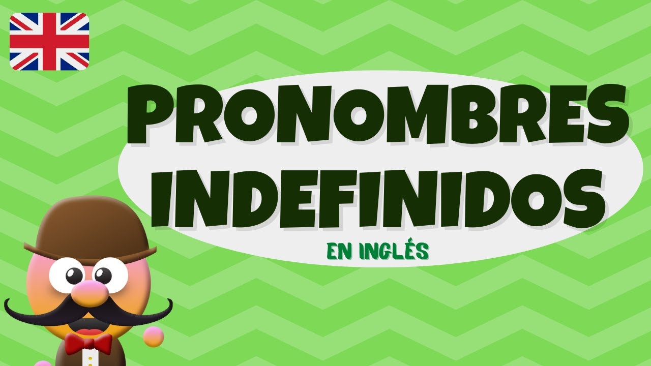 PRONOMBRES  INDEFINIDOS - INGLÉS PARA NIÑOS CON MR.PEA - ENGLISH FOR KIDS
