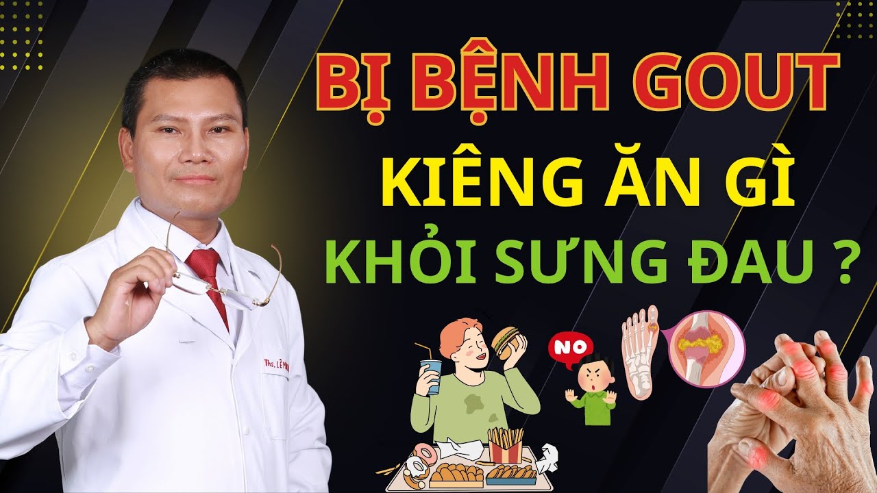 BỆNH GOUT KIÊNG ĂN GÌ để giảm ACID URIC hiệu quả? | Tuấn Thầy Thuốc