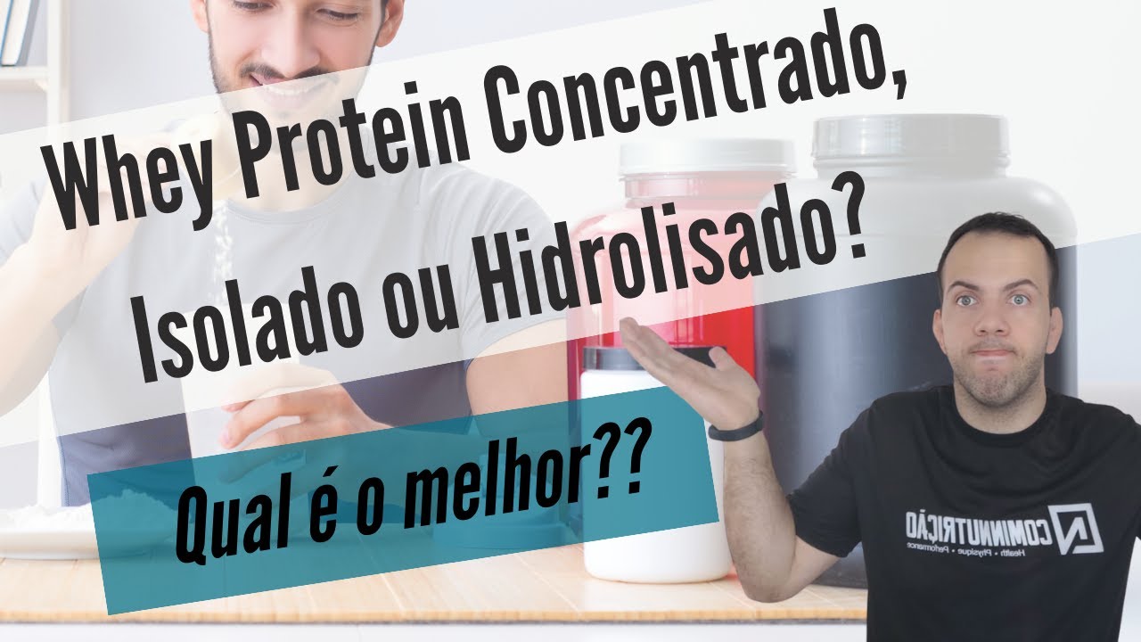 Whey Protein Concentrado X Isolado X Hidrolisado (Episódio 01)