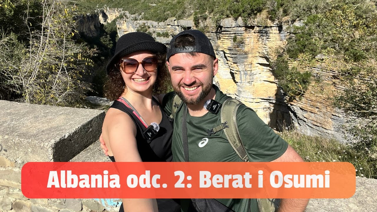Albania #2: Berat - Miasto Tysiąca Okien oraz Niesamowity Kanion Osumi