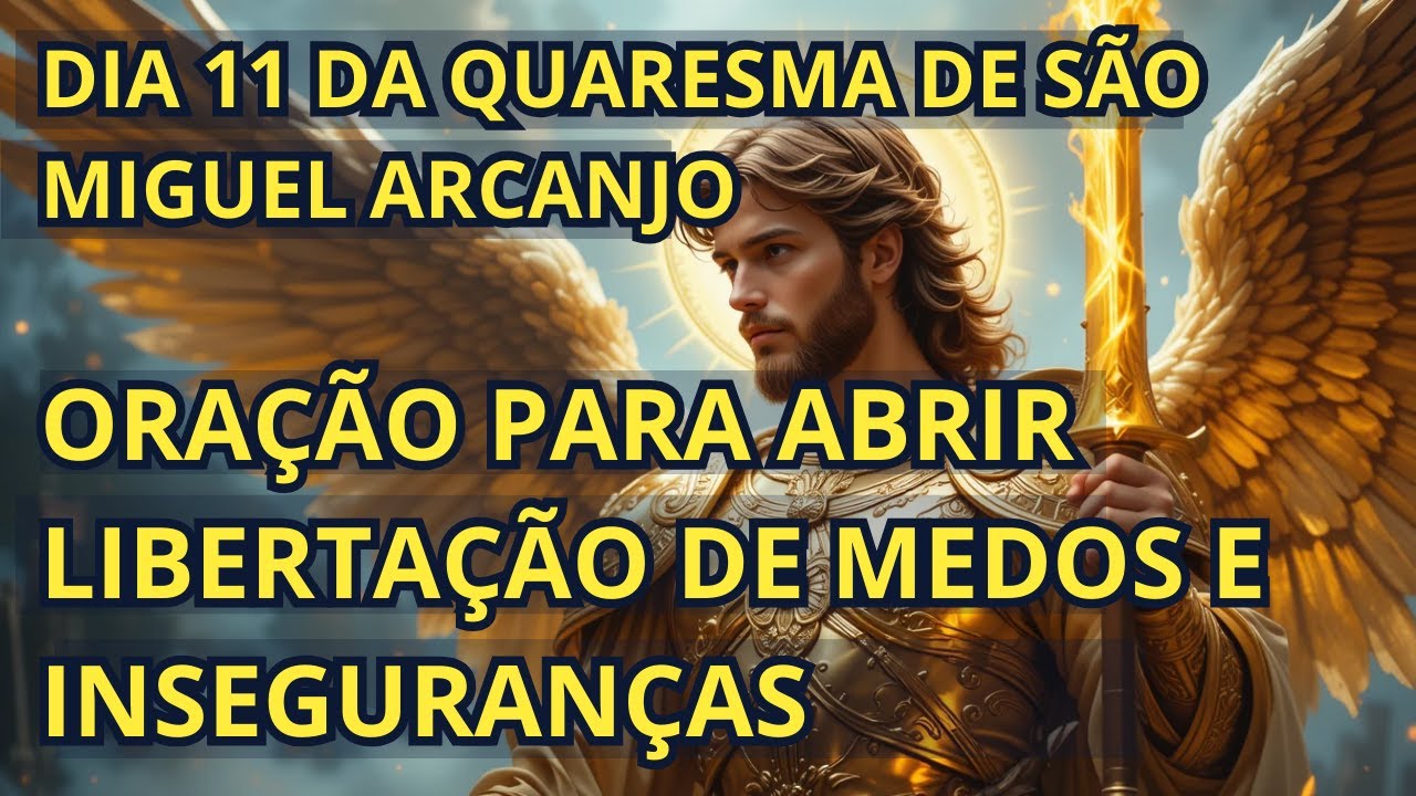 Oração poderosa de São Miguel Arcanjo– Dia 11 da Quaresma | Libertação de Medos e Inseguranças