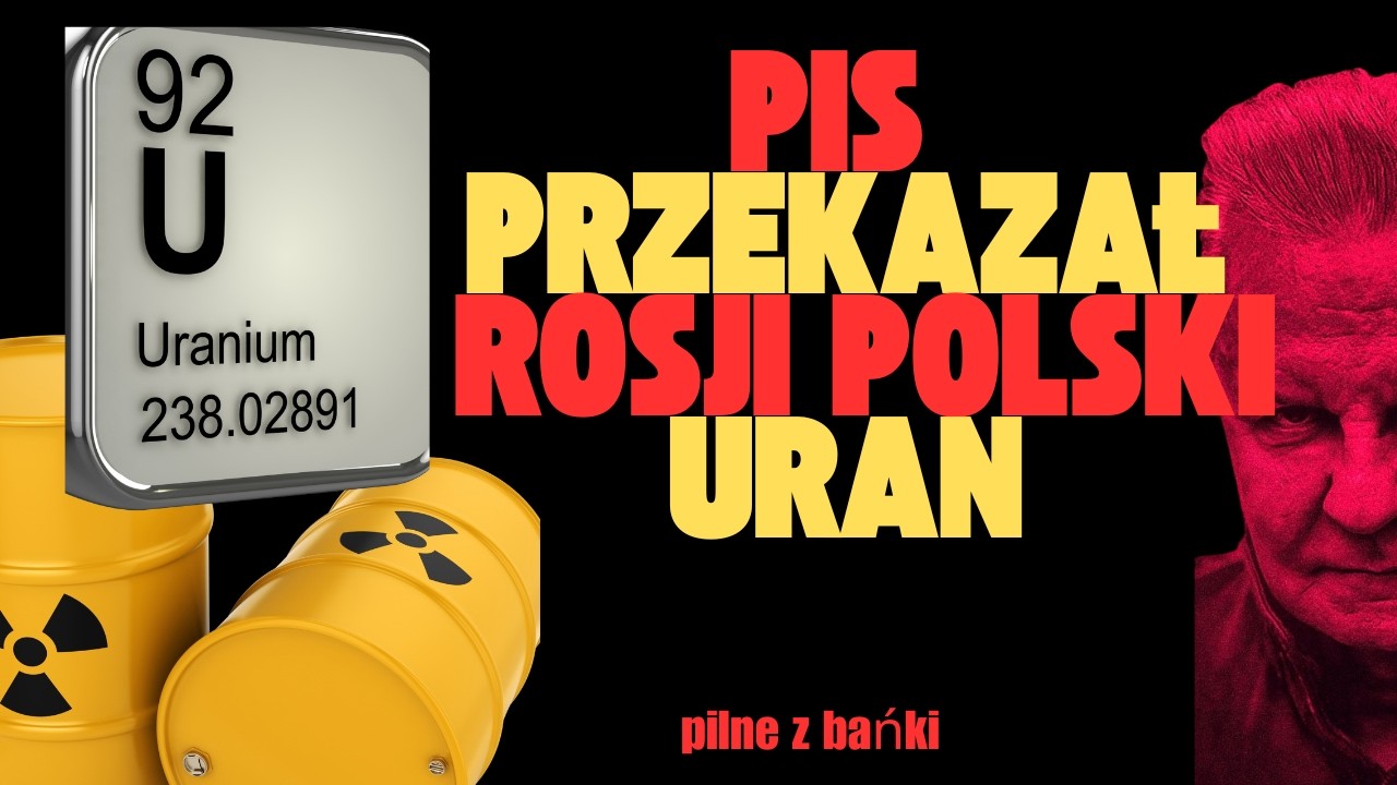 PIS oddał Polski uran ROSJII !!!/PILNE/ Z BAŃKI | Tomasz Szwejgiert