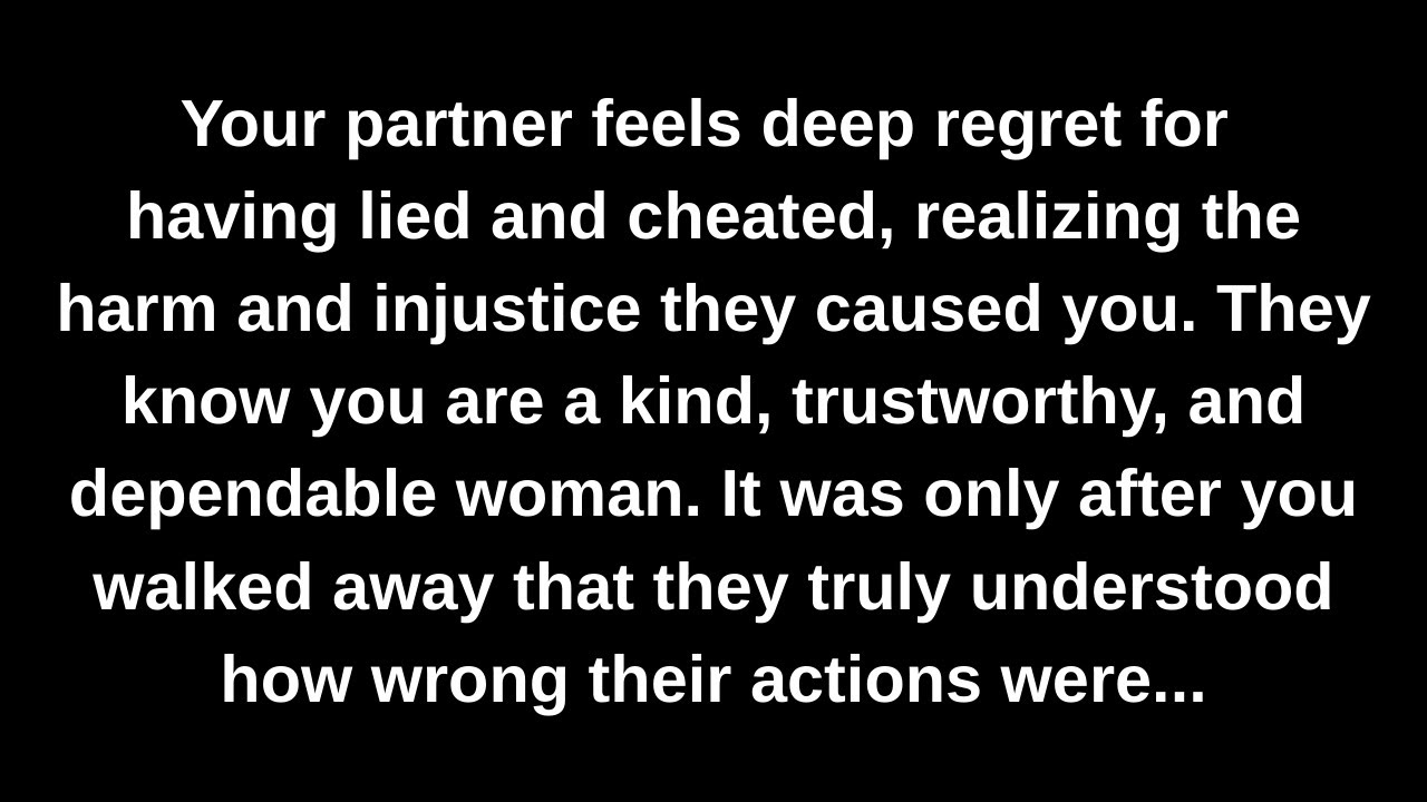 Your partner feels deep regret for having lied and cheated, realizing the harm and injustice they...