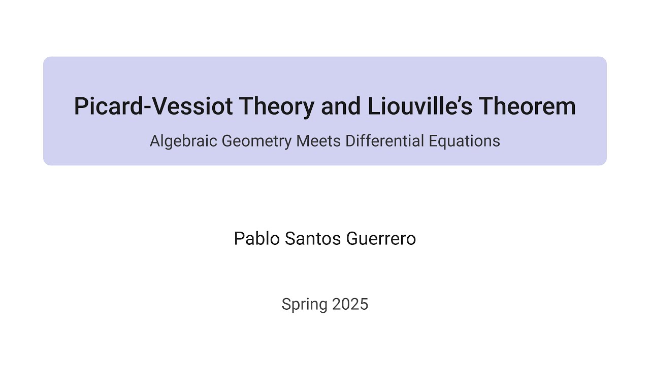 Pablo Santos Guerrero | Piccard Vessiot Theory and Liouville's Theorem | Spring 2025