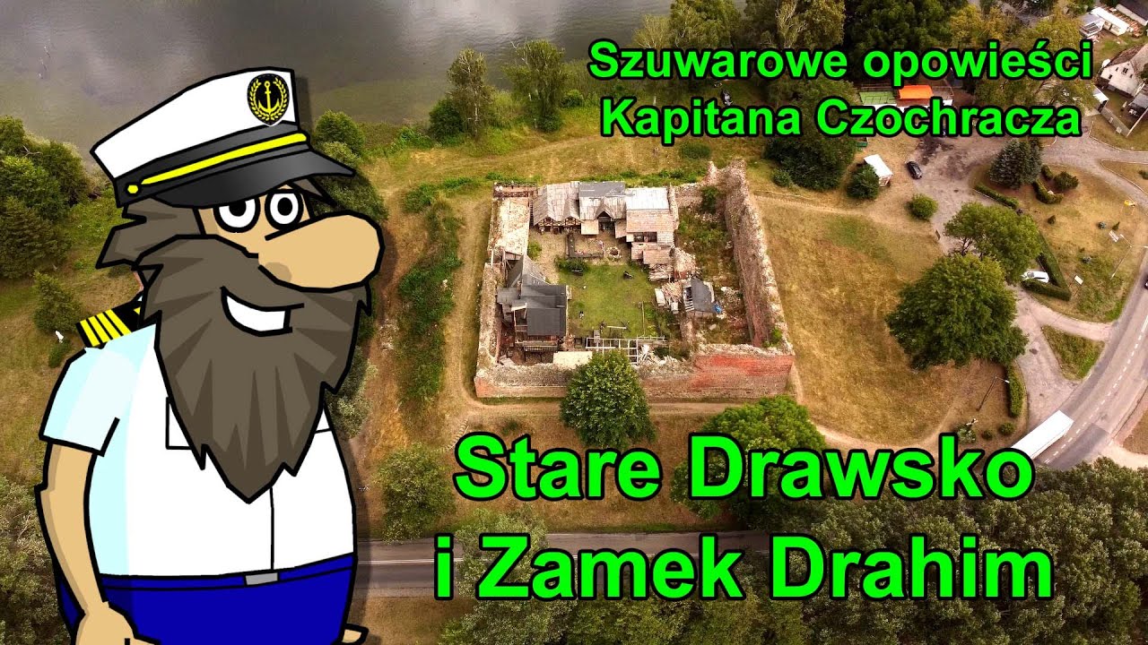 Stare Drawsko i Zamek Drahim - Szuwarowe opowieści Kapitana Czochracza