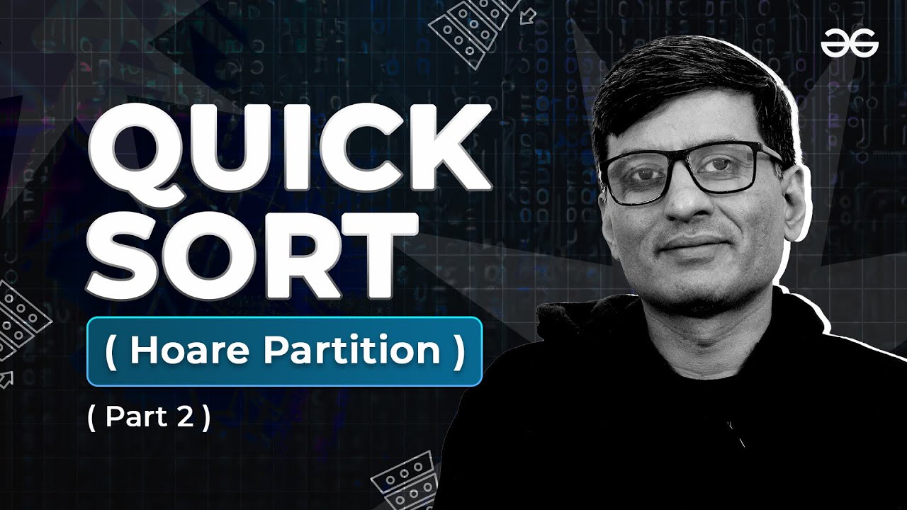 Hoare Partition Quick Sort - PART II | Sorting Playlist | Lecture - 23 | GeeksforGeeks