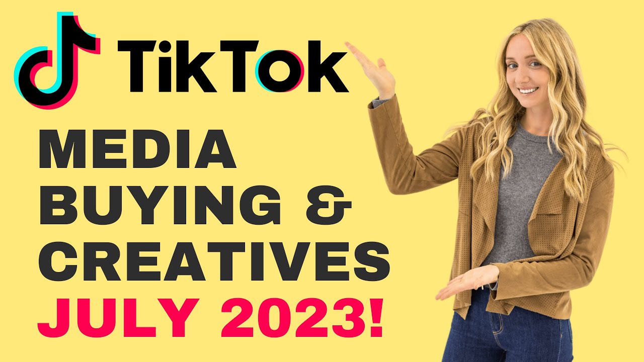TikTok Top Media Buying & Ad Creative Strategies [JULY 2023]