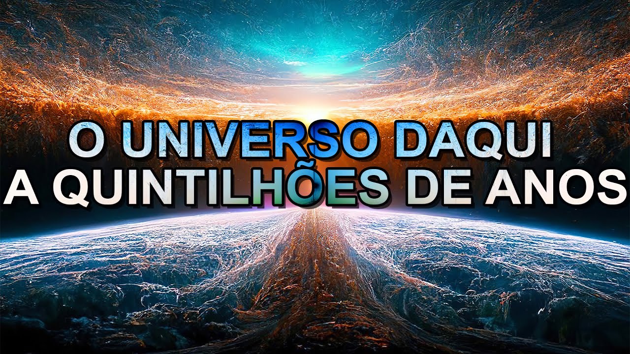 Como será o universo daqui a centenas de quintilhões de anos？