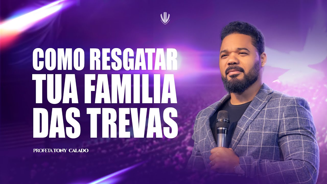 Como Resgatar A Tua Família Das Trevas | Tony Calado