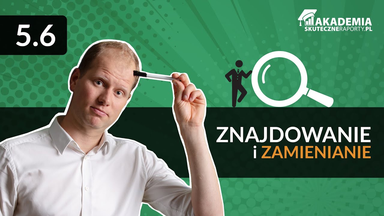 5.6.Znajdowanie i zamienianie [Kurs Formuły i operacje na danych Excel]