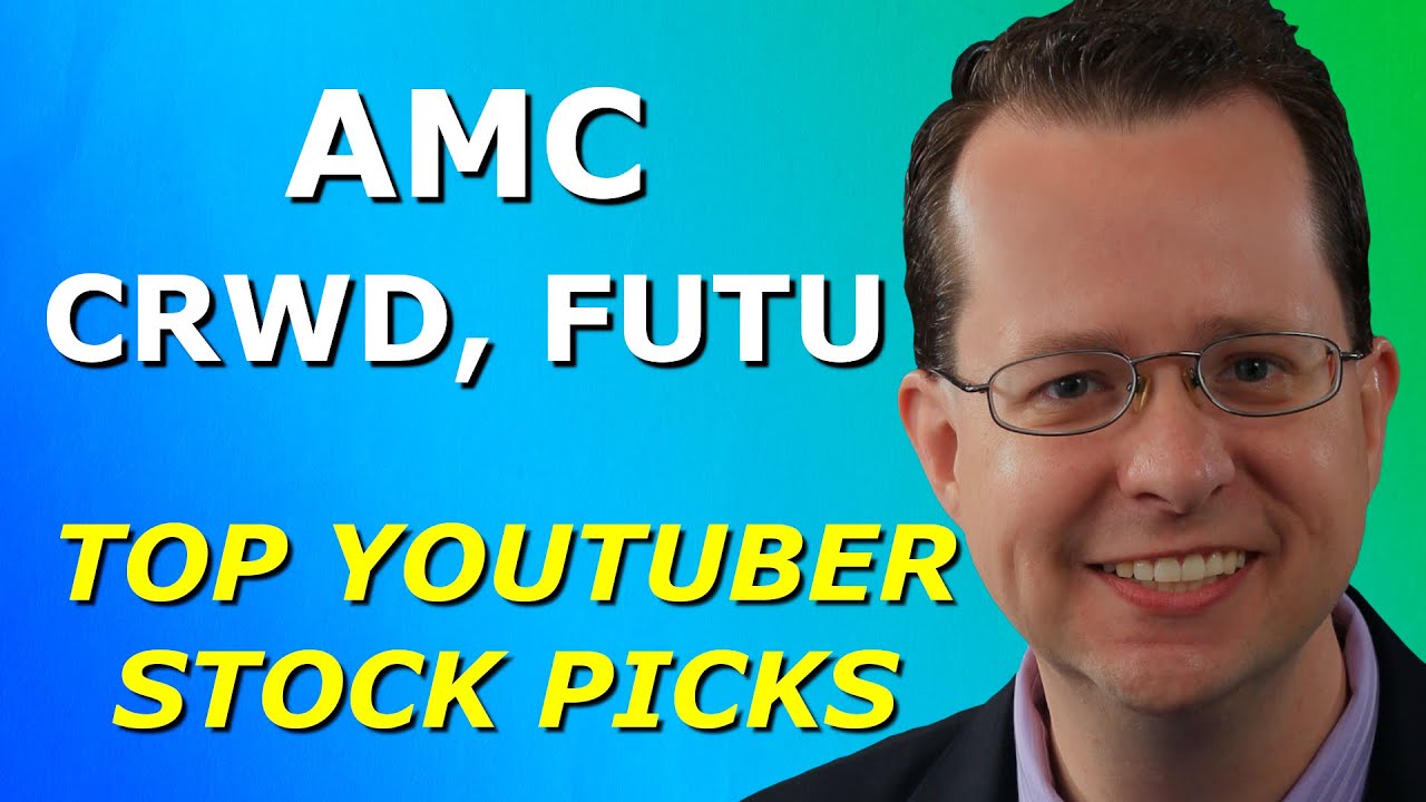 AMC, CRWD, FUTU - Top 10 YouTuber Stock Picks for Friday, March 19, 2021