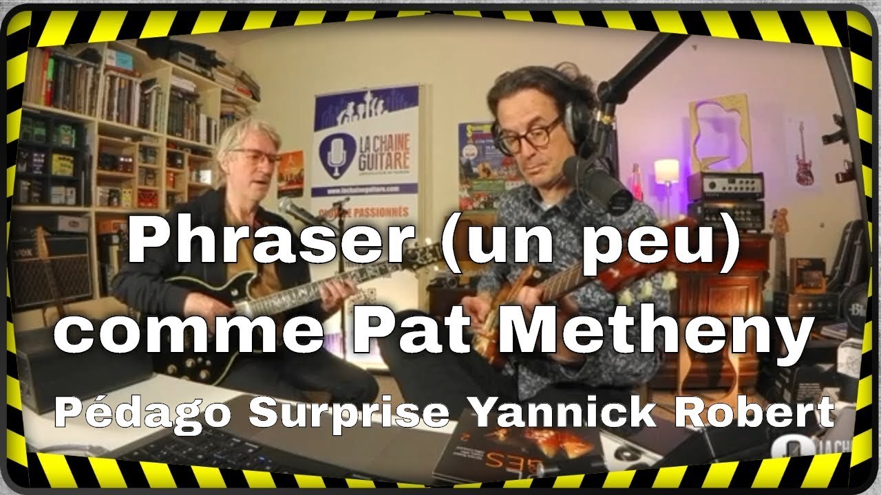 Phraser (un peu) comme Pat Metheny grace à Yannick Robert
