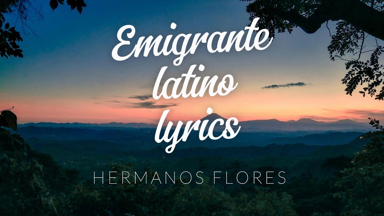 Emigrante latino Los hermanos flores Lyrics