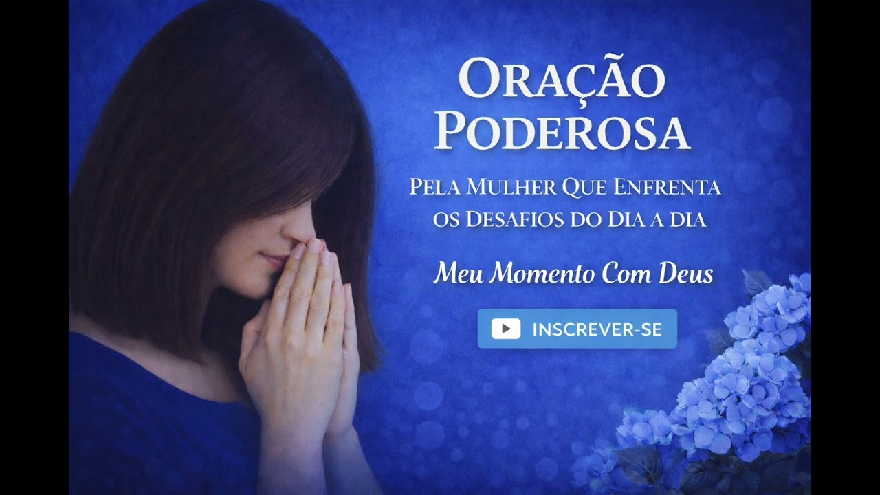 ORAÇÃO PODEROSA PARA MULHERES QUE ENFRENTAM DESAFIOS NO DIA A DIA