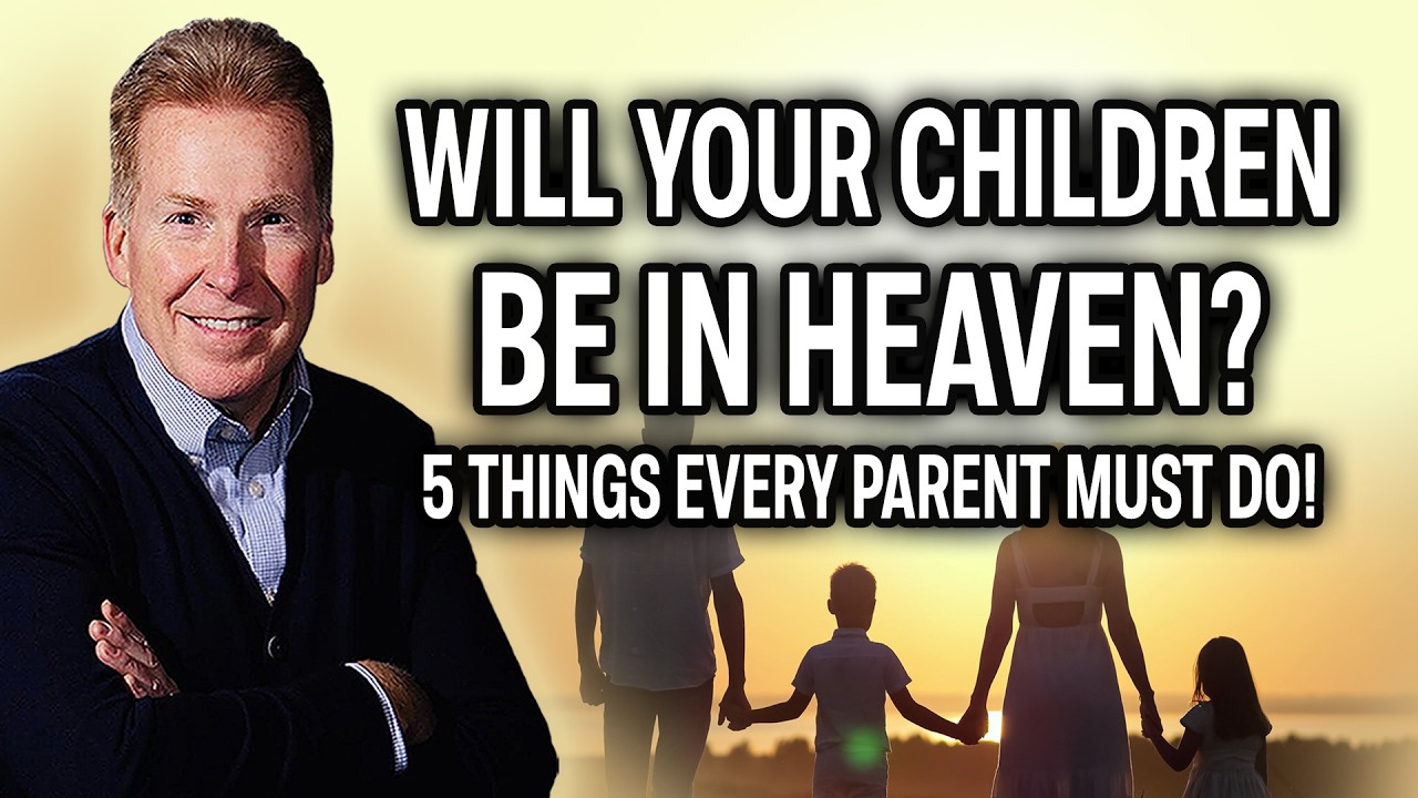 Will Your Children Be in Heaven? 5 Things Every Parent Must Do!