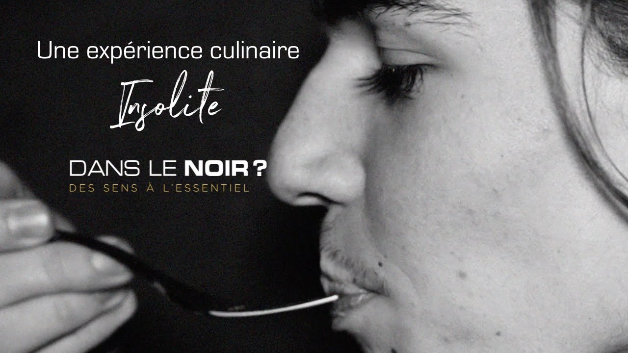 Vivez une expérience insolite Dans le Noir ?