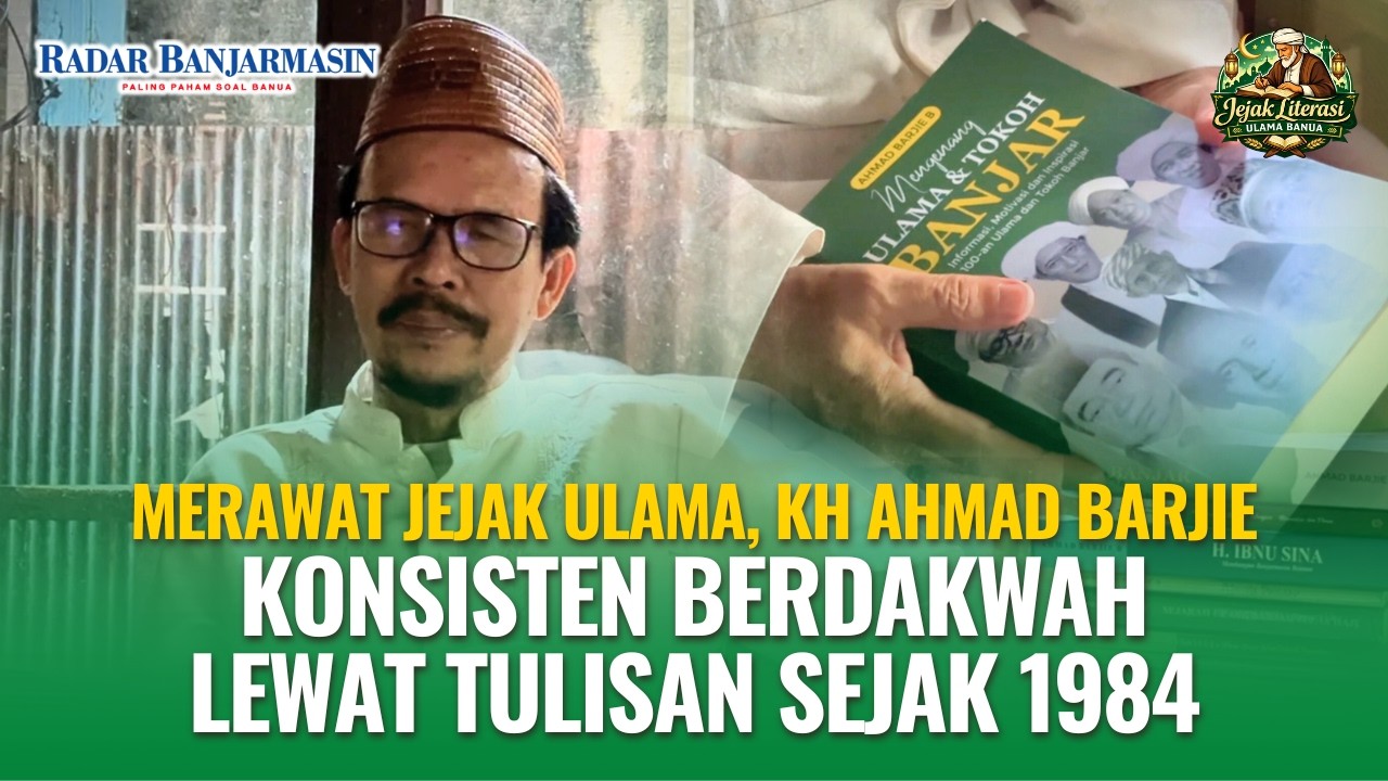 Merawat Jejak Ulama, KH Ahmad BarjieKonsisten BerdakwahLewat Tulisan Sejak 1984