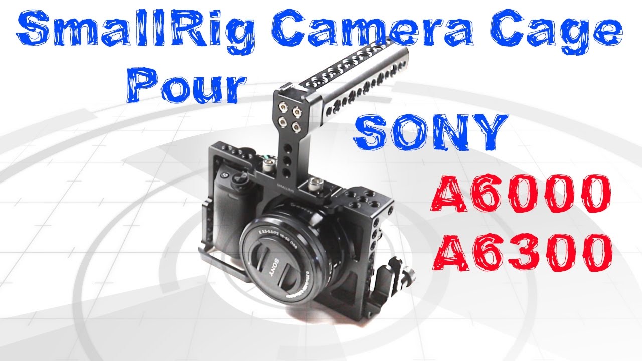 Cage Smallrig pour  SONY a6000/6300, Quick Unboxing.