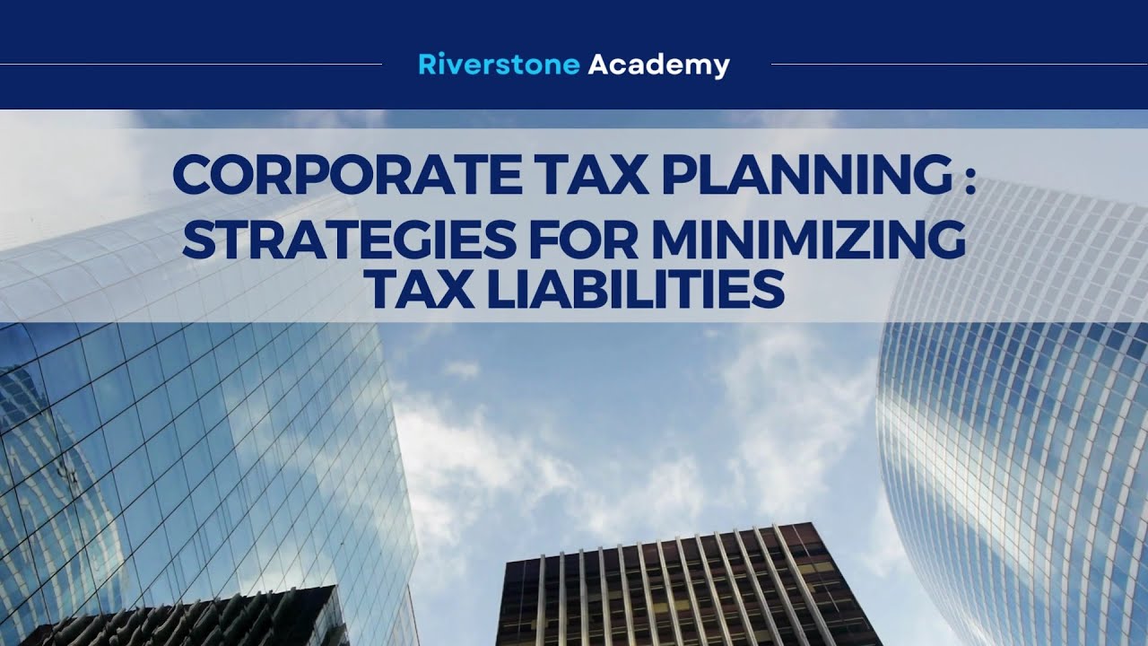 Corporate Tax Planning: Strategies for Minimizing Tax Liabilities
